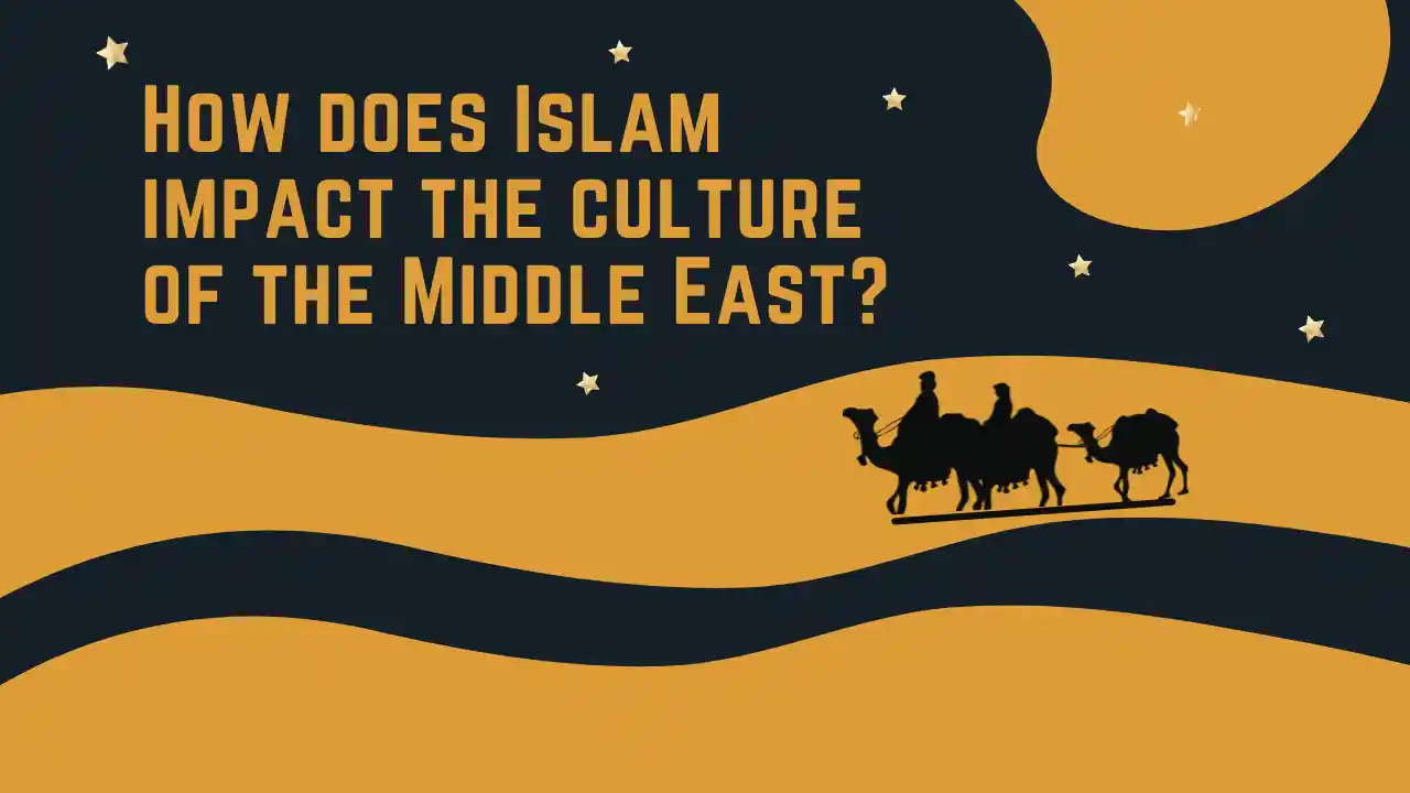 How does Islam impact the culture of the Middle East